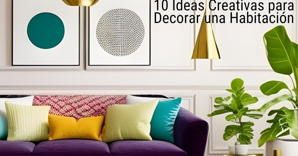 10 Ideas Creativas para Decorar una Habitación